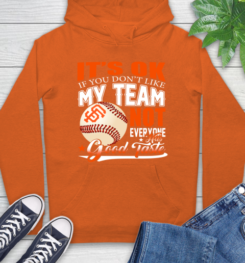 San Francisco Giants MLB Baseball You Don't Like My Team Not Everyone Has Good Taste Hoodie 4