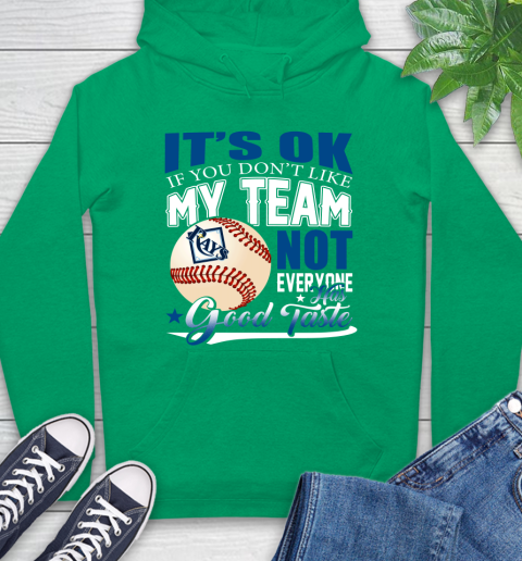 Tampa Bay Rays MLB Baseball You Don't Like My Team Not Everyone Has Good Taste Hoodie 8