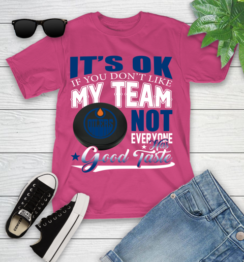 Edmonton Oilers NHL Hockey You Don't Like My Team Not Everyone Has Good Taste Youth T-Shirt 11