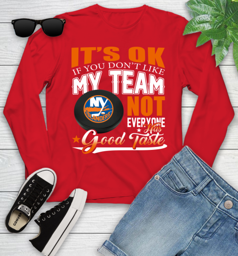 New York Islanders NHL Hockey You Don't Like My Team Not Everyone Has Good Taste Youth Long Sleeve 11