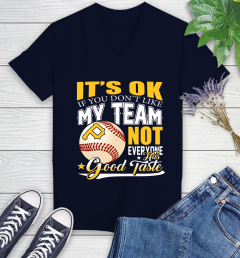 Pittsburgh Pirates MLB Baseball You Don't Like My Team Not Everyone Has Good Taste Women's V-Neck T-Shirt 2