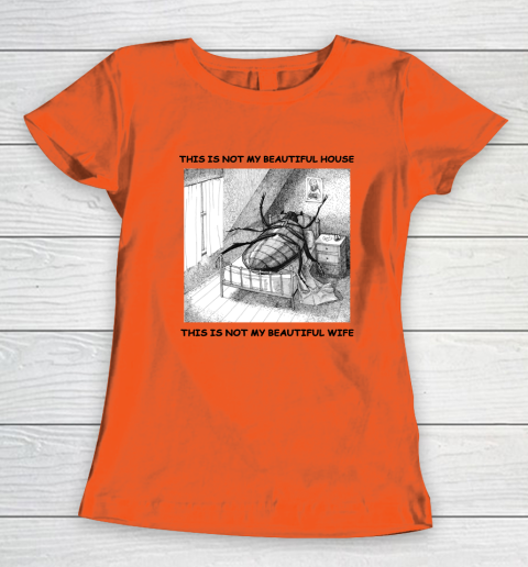This Is Not My Beautiful House This Is Not My Beautiful Wife Shirt  Kafka's Metamorphosis Talking Heads Women's T-Shirt 2