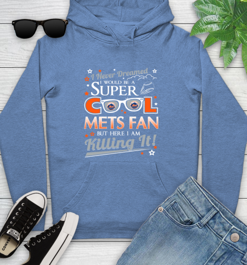 New York Mets MLB Baseball I Never Dreamed I Would Be Super Cool Fan Youth Hoodie 13