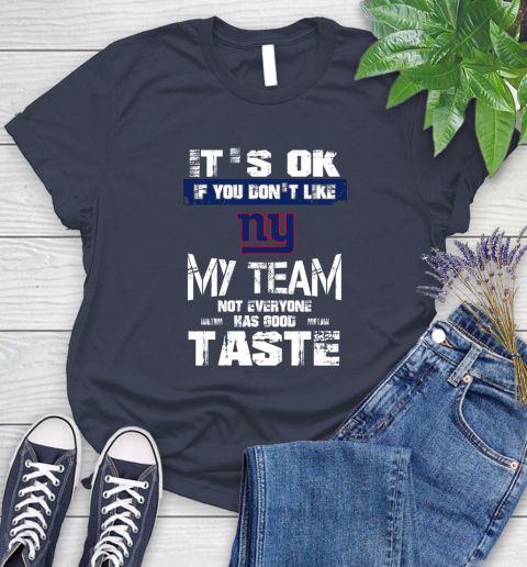 New York Giants NFL Football It's Ok If You Don't Like My Team Not Everyone Has Good Taste Women's T-Shirt 14