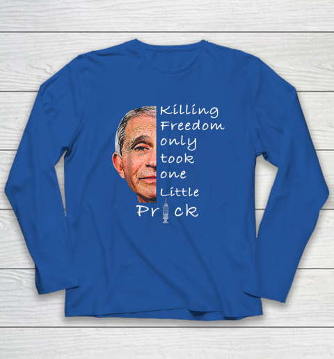 Killing Freedom Only Took One Little Prick Fauci Ouchie Shirt Long Sleeve T-Shirt 5