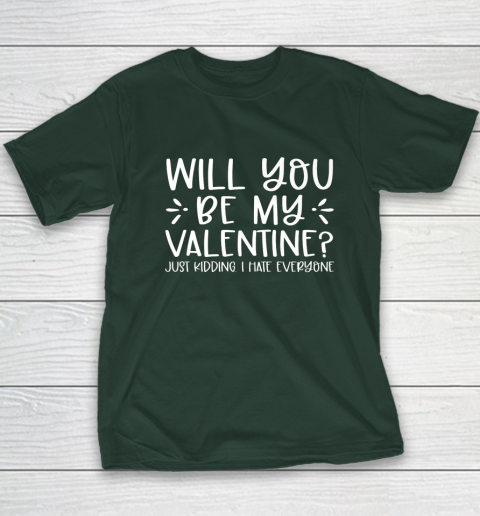 Funny Will You Be My Valentine Just Kidding I Hate Everyone Youth T-Shirt 3