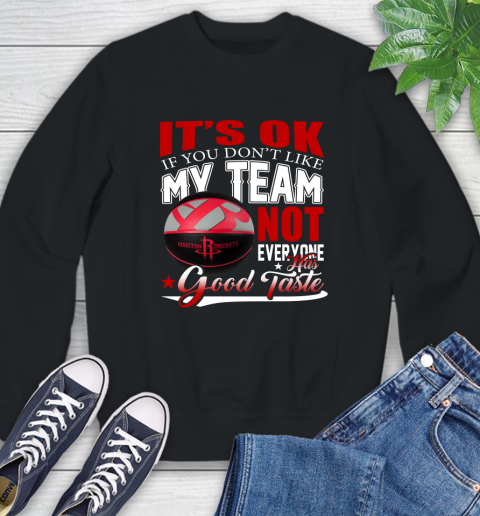 NBA It's Ok If You Don't Like My Team Houston Rockets Not Everyone Has Good Taste Basketball Sweatshirt