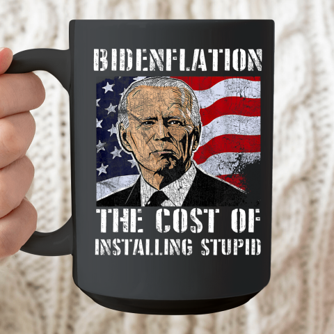 Bidenflation The Cost Of Installing Stupid Funny Anti Biden Ceramic Mug 15oz