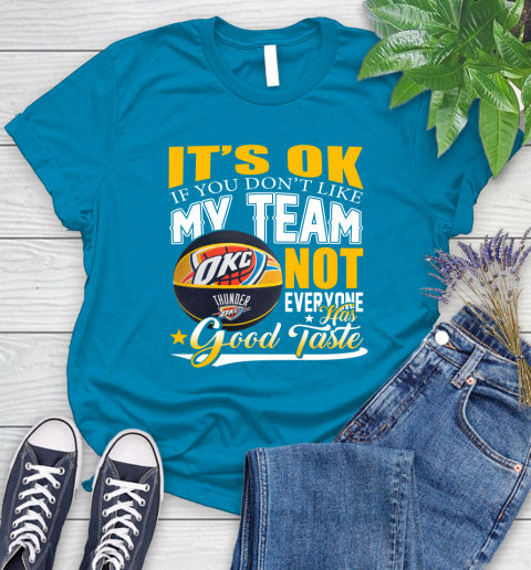 NBA It's Ok If You Don't Like My Team Oklahoma City Thunder Not Everyone Has Good Taste Basketball Women's T-Shirt - Image 11