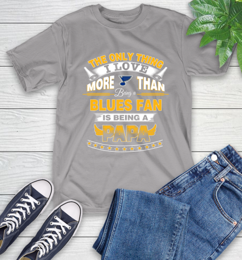NHL The Only Thing I Love More Than Being A St.Louis Blues Fan Is Being A Papa Hockey T-Shirt 6
