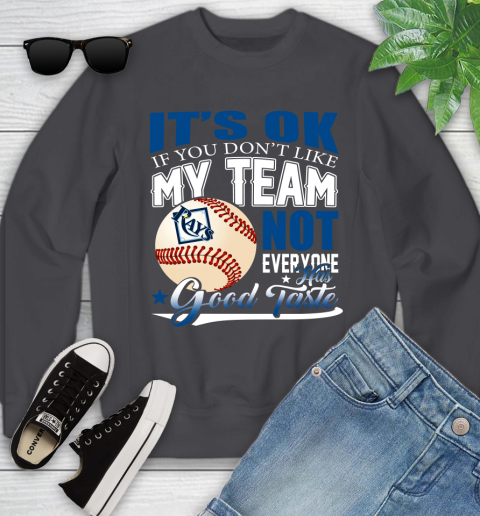 Tampa Bay Rays MLB Baseball You Don't Like My Team Not Everyone Has Good Taste Youth Sweatshirt 5