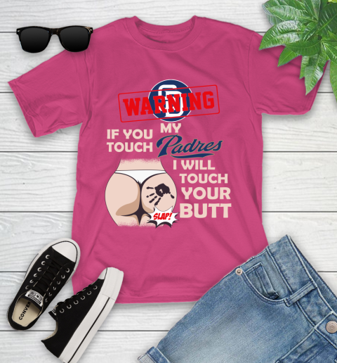 San Diego Padres MLB Baseball Warning If You Touch My Team I Will Touch My Butt Youth T-Shirt 11
