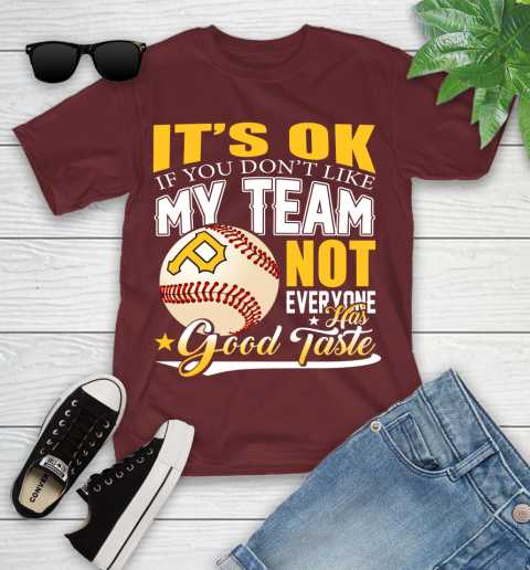 Pittsburgh Pirates MLB Baseball You Don't Like My Team Not Everyone Has Good Taste Youth T-Shirt 14