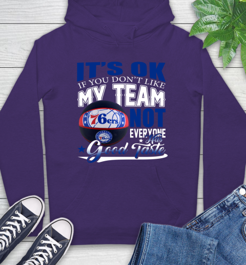 NBA It's Ok If You Don't Like My Team Philadelphia 76ers Not Everyone Has Good Taste Basketball Hoodie 5