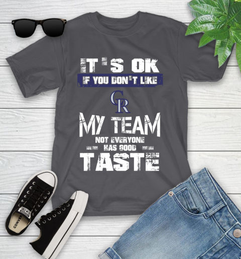 Colorado Rockies MLB Baseball It's Ok If You Don't Like My Team Not Everyone Has Good Taste Youth T-Shirt 6