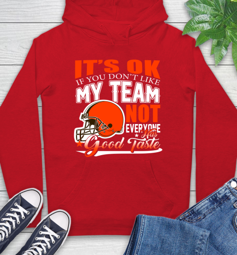 Cleveland Browns NFL Football You Don't Like My Team Not Everyone Has Good Taste Hoodie 10