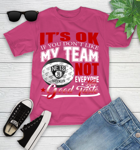 NBA It's Ok If You Don't Like My Team Brooklyn Nets Not Everyone Has Good Taste Basketball Youth T-Shirt 11