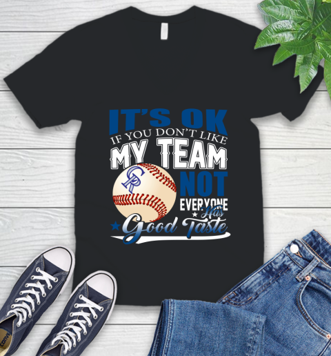 Colorado Rockies MLB Baseball You Don't Like My Team Not Everyone Has Good Taste V-Neck T-Shirt