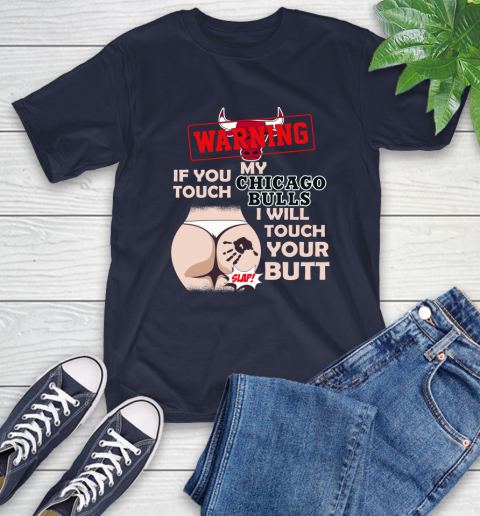 Chicago Bulls NBA Basketball Warning If You Touch My Team I Will Touch My Butt T-Shirt 3