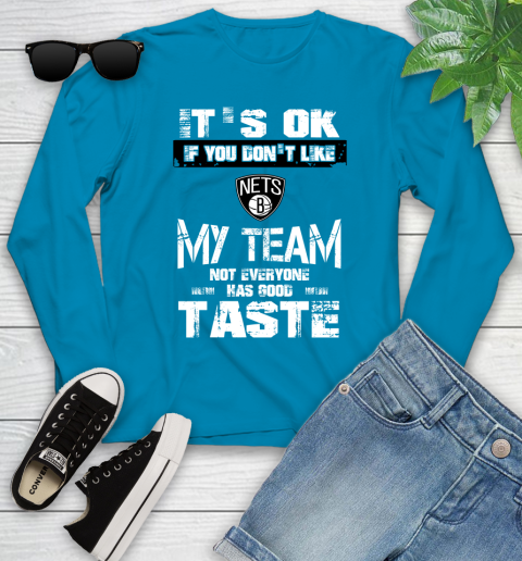 Brooklyn Nets NBA Basketball It's Ok If You Don't Like My Team Not Everyone Has Good Taste Youth Long Sleeve 8