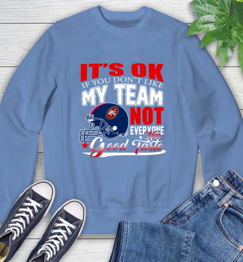 NFL It's Ok If You Don't Like My Team San Francisco 49ers Not Everyone Has Good Taste Football Sweatshirt 11