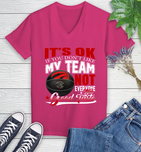 NBA It's Ok If You Don't Like My Team Toronto Raptors Not Everyone Has Good Taste Basketball Women's V-Neck T-Shirt 9