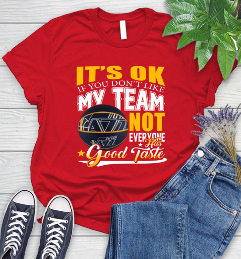 NBA It's Ok If You Don't Like My Team Utah Jazz Not Everyone Has Good Taste Basketball Women's T-Shirt 13