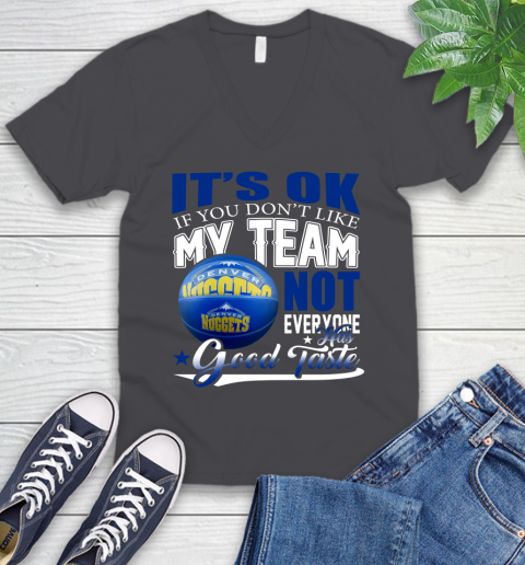 NBA It's Ok If You Don't Like My Team Denver Nuggets Not Everyone Has Good Taste Basketball V-Neck T-Shirt 5 NBA It's Ok If You Don't Like My Team Denver Nuggets Not Everyone Has Good Taste Basketball V-Neck T-Shirt - Image 5