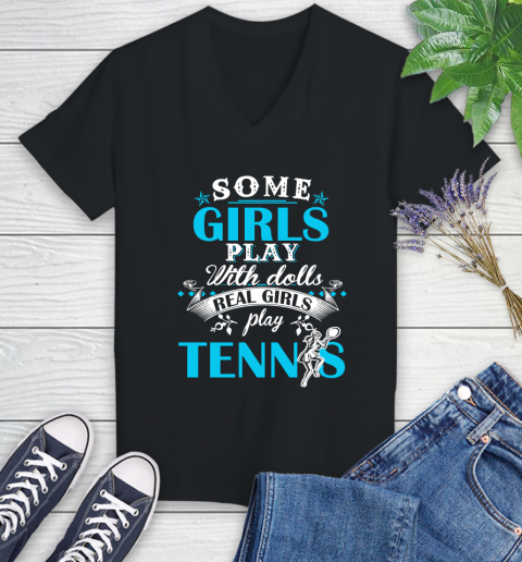 Some Girls Play With Dolls Real Girls Play Tennis Women's V-Neck T-Shirt