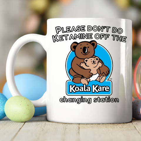 Please Don't Do Ketamine Off The Koala Kare Changing Station Ceramic Mug 11oz 2