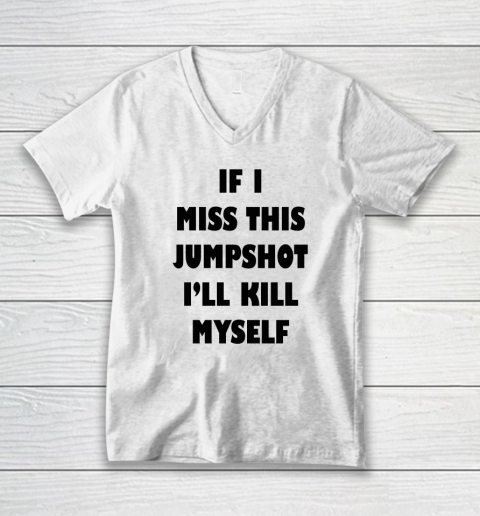 If I Miss This Jumpshot Shirt V-Neck T-Shirt