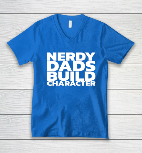 Nerdy Dads Build Character V-Neck T-Shirt 4
