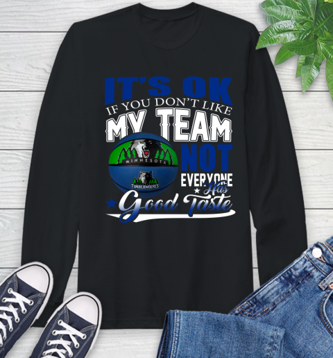 NBA It's Ok If You Don't Like My Team Minnesota Timberwolves Not Everyone Has Good Taste Basketball Long Sleeve T-Shirt