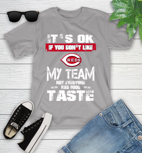 Cincinnati Reds MLB Baseball It's Ok If You Don't Like My Team Not Everyone Has Good Taste Youth T-Shirt 4