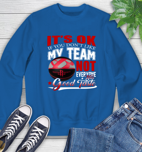 NBA It's Ok If You Don't Like My Team Houston Rockets Not Everyone Has Good Taste Basketball Sweatshirt 9