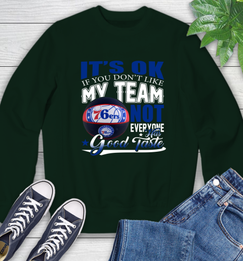 NBA It's Ok If You Don't Like My Team Philadelphia 76ers Not Everyone Has Good Taste Basketball Sweatshirt 12