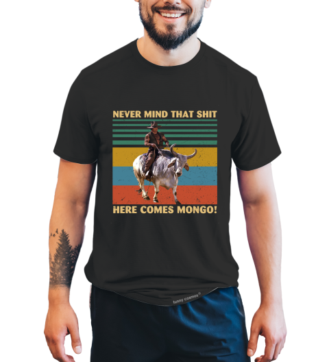 Blazing Saddles Vintage T Shirt, Never Mind That Shit Here Comes Mongo T Shirt, Mongo Tshirt