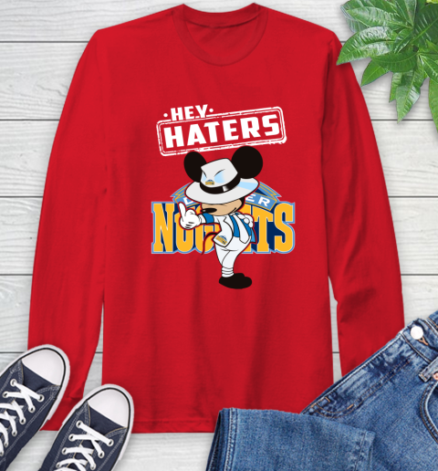NBA Hey Haters Mickey Basketball Sports Denver Nuggets Long Sleeve T-Shirt 11