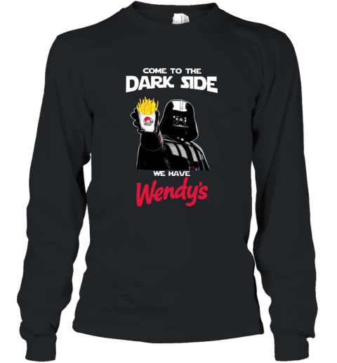 Come to the Dark side we have Wendy_s T shirt hoodie sweater Long Sleeve