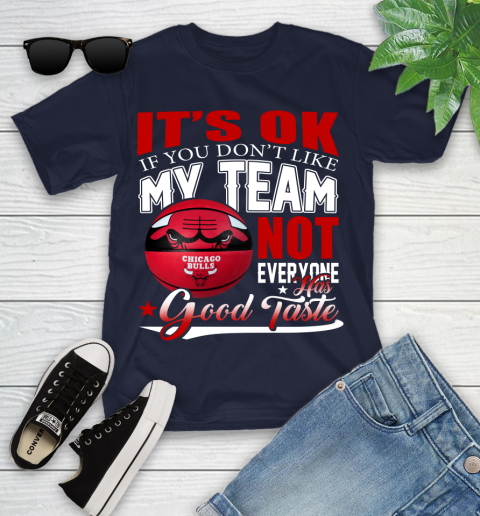 NBA It's Ok If You Don't Like My Team Chicago Bulls Not Everyone Has Good Taste Basketball Youth T-Shirt 2