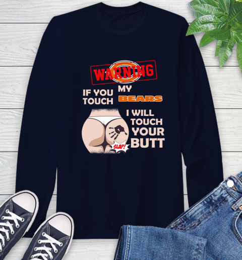 Chicago Bears NFL Football Warning If You Touch My Team I Will Touch My Butt Long Sleeve T-Shirt 3