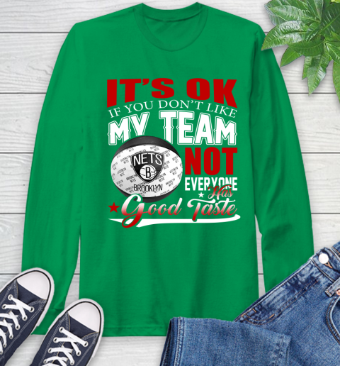 NBA It's Ok If You Don't Like My Team Brooklyn Nets Not Everyone Has Good Taste Basketball Long Sleeve T-Shirt 8