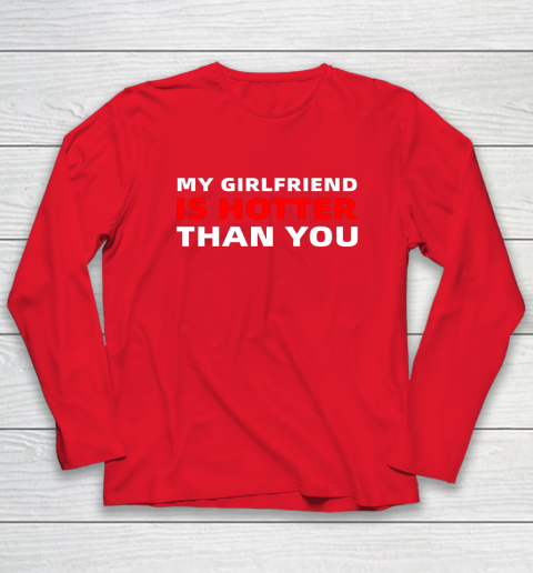 My Girlfriend Is Hotter Than You Funny Boyfriend Valentine Long Sleeve T-Shirt 14