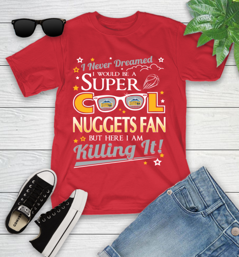 Denver Nuggets NBA Basketball I Never Dreamed I Would Be Super Cool Fan Youth T-Shirt - Image 14