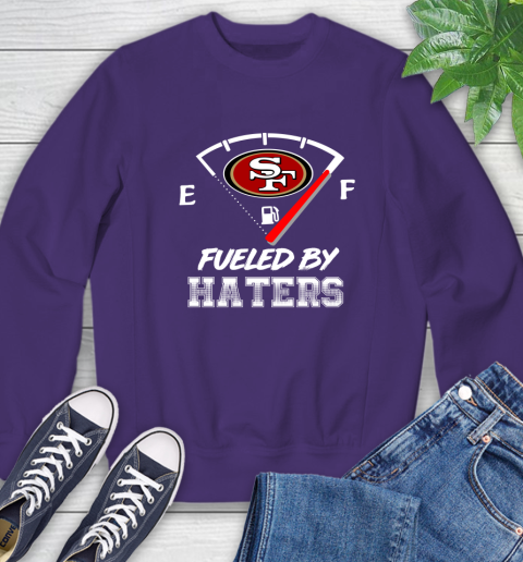 San Francisco 49ers NFL Football Fueled By Haters Sports Sweatshirt 4
