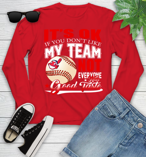 Cleveland Indians MLB Baseball You Don't Like My Team Not Everyone Has Good Taste Youth Long Sleeve 11
