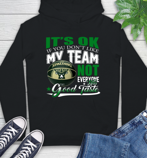 NBA It's Ok If You Don't Like My Team Milwaukee Bucks Not Everyone Has Good Taste Basketball Hoodie