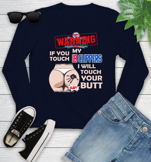 LA Clippers NBA Basketball Warning If You Touch My Team I Will Touch My Butt Youth Long Sleeve 2