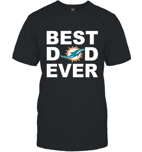 Best Dad Ever Miami Dolphins Fan Gift Ideas T-Shirt