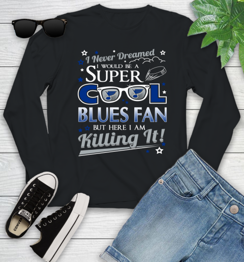 St.Louis Blues NHL Hockey I Never Dreamed I Would Be Super Cool Fan Youth Long Sleeve